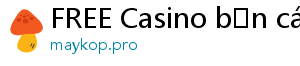 FREE Casino bắn cá đổi thưởng