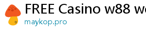 FREE Casino w88 welcome